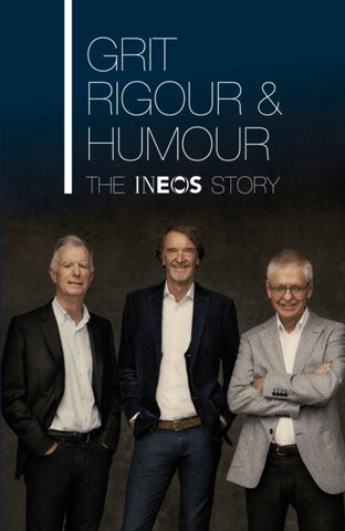 Grit, Rigour & Humour : The INEOS Story-9780857505224
