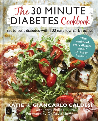 The 30 Minute Diabetes Cookbook : Eat to Beat Diabetes with 100 Easy Low-carb Recipes-9780857839183