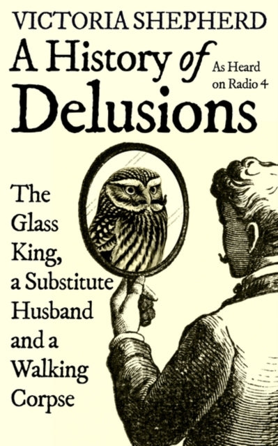 A History of Delusions : The Glass King, a Substitute Husband and a Walking Corpse-9780861540914