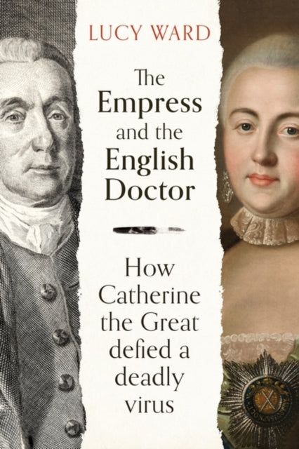 The Empress and the English Doctor : How Catherine the Great defied a deadly virus-9780861542451