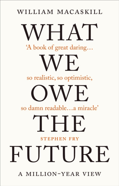 What We Owe The Future : A Million-Year View-9780861542505