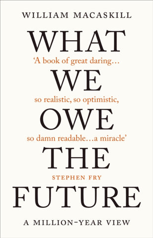 What We Owe The Future : A Million-Year View-9780861542505