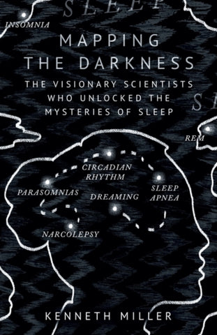 Mapping the Darkness : The Visionary Scientists Who Unlocked the Mysteries of Sleep-9780861545162