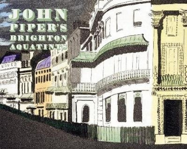 John Piper's Brighton Aquatints-9780957666566