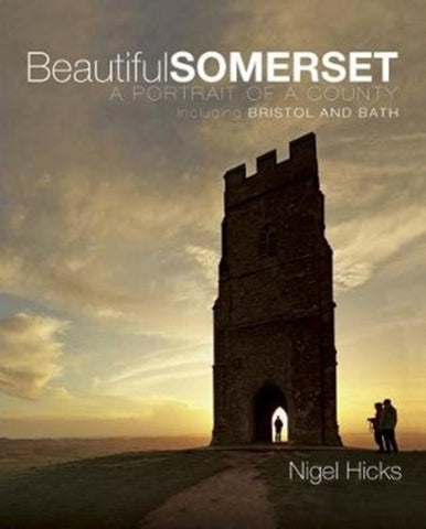Beautiful Somerset : A Portrait of a County, including Bristol and Bath-9780992797041