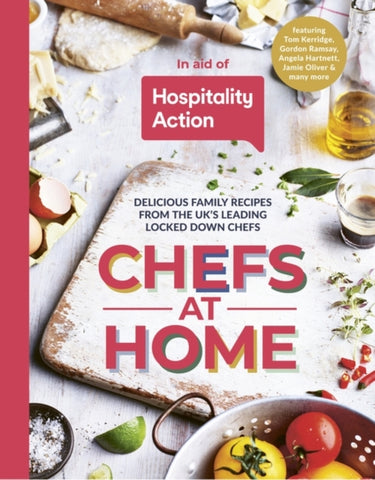 Chefs at Home : 54 chefs share their lockdown recipes in aid of Hospitality Action-9780993354038