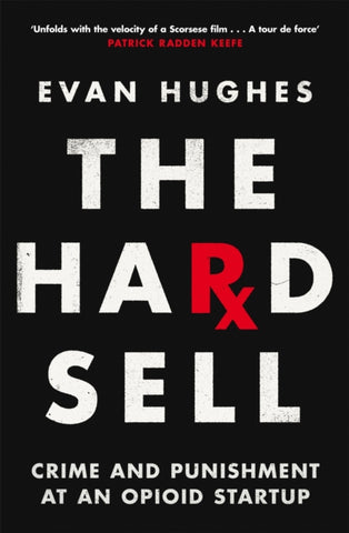 The Hard Sell : Crime and Punishment at an Opioid Startup-9781035017898