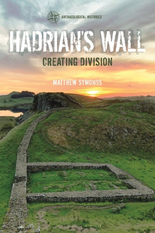 Hadrian's Wall : Creating Division-9781350105348