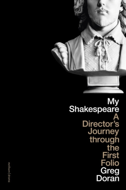 My Shakespeare : A Director's Journey through the First Folio-9781350330191