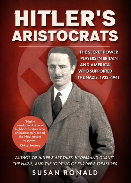 Hitler's Aristocrats : The Secret Power Players in Britain and America Who Supported the Nazis, 1923-1941-9781398117051
