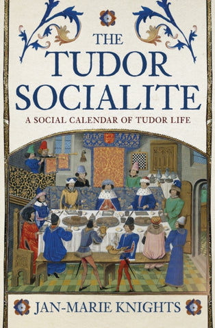 The Tudor Socialite : A Social Calendar of Tudor Life-9781398119567