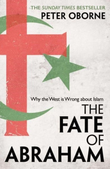 The Fate of Abraham : Why the West is Wrong about Islam-9781398501058