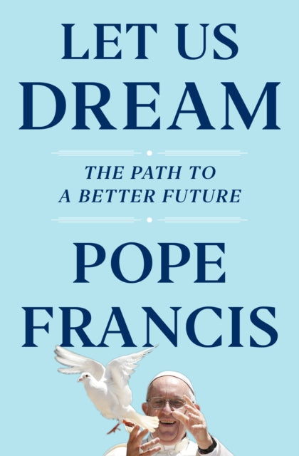 Let Us Dream : The Path to a Better Future-9781398502208