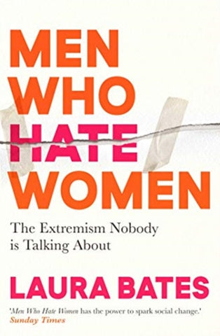 Men Who Hate Women : From incels to pickup artists, the truth about extreme misogyny and how it affects us all-9781398504653