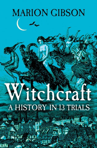 Witchcraft : A History in Thirteen Trials-9781398508507