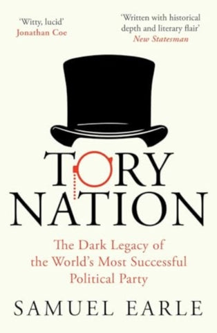 Tory Nation : The Dark Legacy of the World's Most Successful Political Party-9781398518537