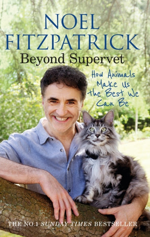 Beyond Supervet: How Animals Make Us The Best We Can Be : The New Number 1 Sunday Times Bestseller-9781398706491