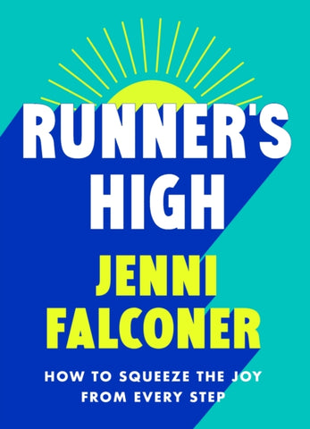 Runner's High : How to Squeeze the Joy From Every Step-9781398720893