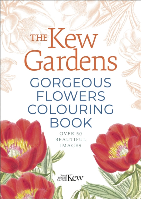 The Kew Gardens Gorgeous Flowers Colouring Book : Over 50 Beautiful Images-9781398812451