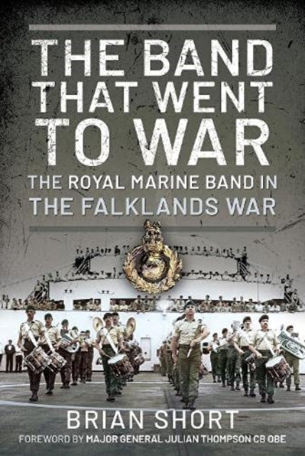 The Band That Went to War : The Royal Marine Band in the Falklands War-9781399096409