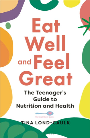 Eat Well and Feel Great : The Teenager's Guide to Nutrition and Health-9781399401944