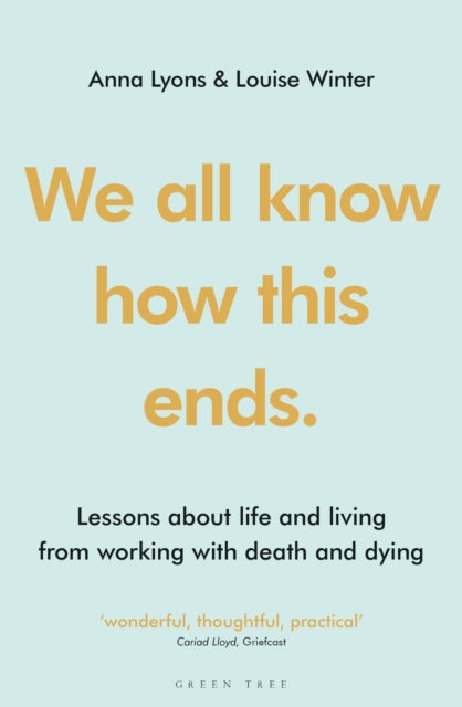 We all know how this ends : Lessons about life and living from working with death and dying-9781399402880