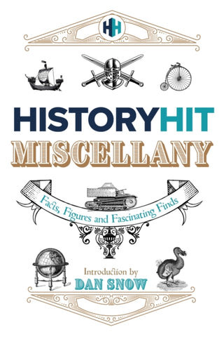 The History Hit Miscellany of Facts, Figures and Fascinating Finds introduced by Dan Snow-9781399726009