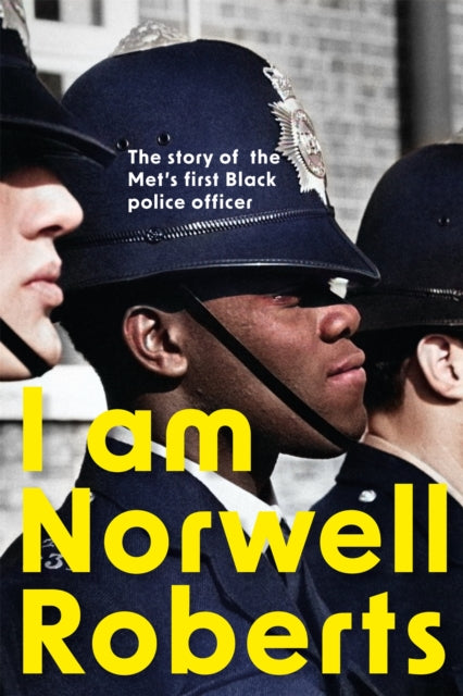 I Am Norwell Roberts : The story of the Met's first Black police officer-9781399800884
