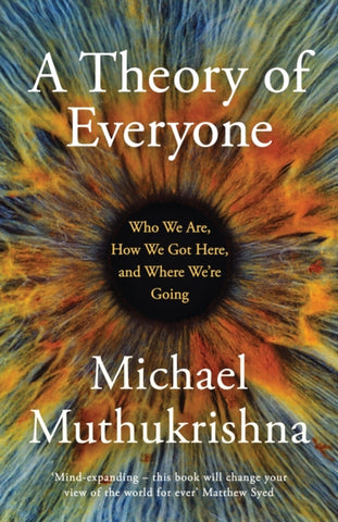 A Theory of Everyone : Who We Are, How We Got Here, and Where We're Going-9781399810630