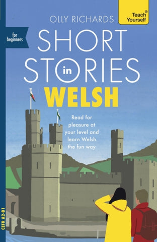 Short Stories in Welsh for Beginners : Read for pleasure at your level, expand your vocabulary and learn Welsh the fun way!-9781399813938