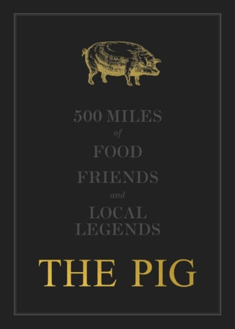 The THE PIG: 500 Miles of Food, Friends and Local Legends : 2-9781399907422