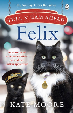 Full Steam Ahead, Felix : Adventures of a famous station cat and her kitten apprentice-9781405942300