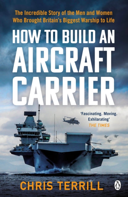 How to Build an Aircraft Carrier : The Incredible Story of the Men and Women Who Brought Britain's Biggest Warship to Life-9781405942522