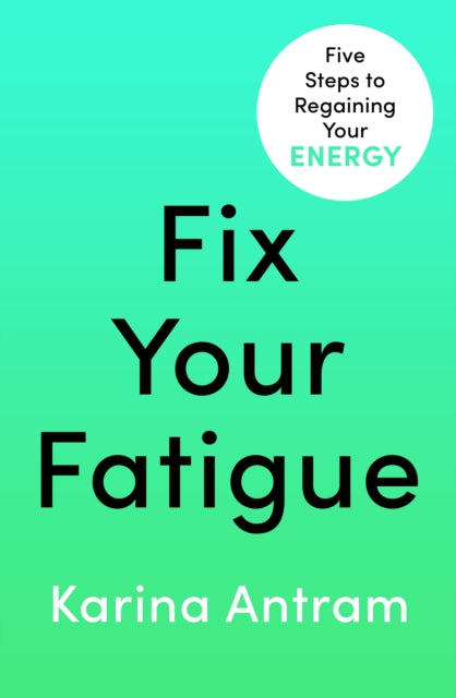 Fix Your Fatigue : 5 Steps to Regaining Your Energy-9781405954693