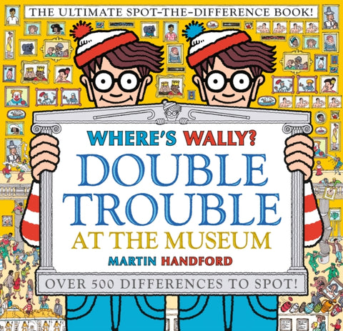 Where's Wally? Double Trouble at the Museum: The Ultimate Spot-the-Difference Book! : Over 500 Differences to Spot!-9781406380590