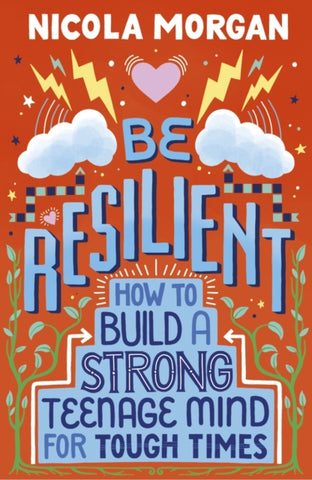 Be Resilient: How to Build a Strong Teenage Mind for Tough Times-9781406399257