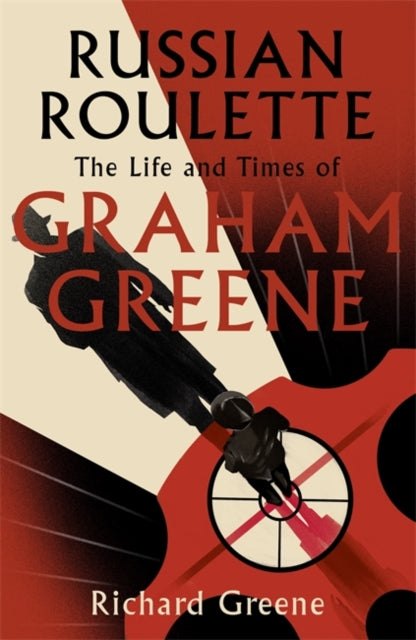 Russian Roulette : The Life and Times of Graham Greene