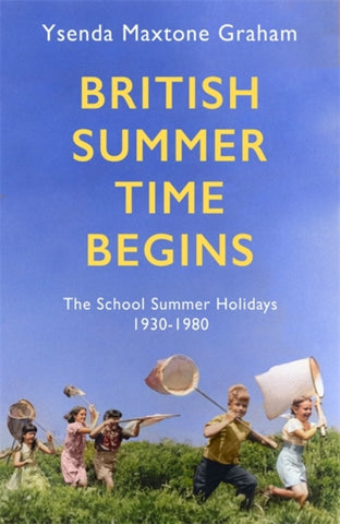 British Summer Time Begins : The School Summer Holidays 1930-1980-9781408710555