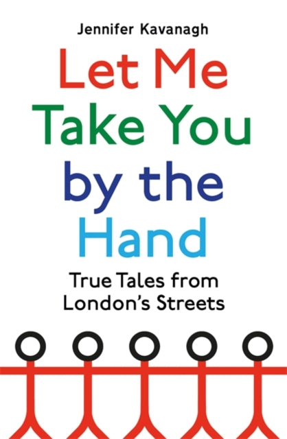 Let Me Take You by the Hand : True Tales from London's Streets-9781408713143