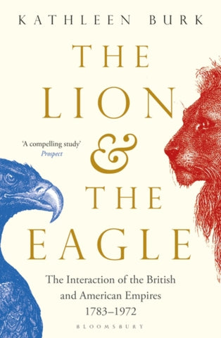 The Lion and the Eagle : The Interaction of the British and American Empires 1783-1972-9781408856277
