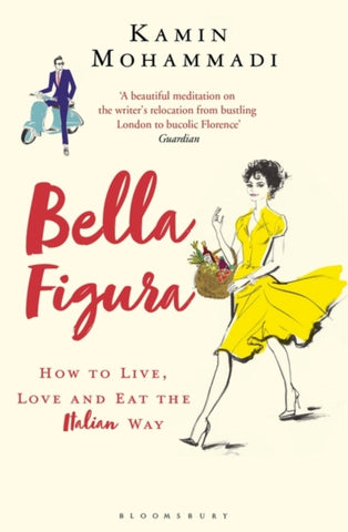 Bella Figura : How to Live, Love and Eat the Italian Way-9781408856284