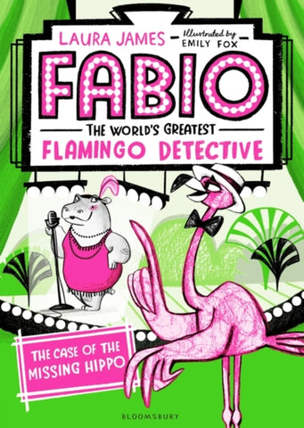 Fabio The World's Greatest Flamingo Detective: The Case of the Missing Hippo-9781408889312