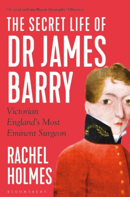 The Secret Life of Dr James Barry : Victorian England's Most Eminent Surgeon-9781408891575