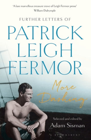More Dashing : Further Letters of Patrick Leigh Fermor-9781408893692