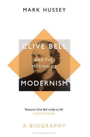 Clive Bell and the Making of Modernism : A Biography-9781408894446