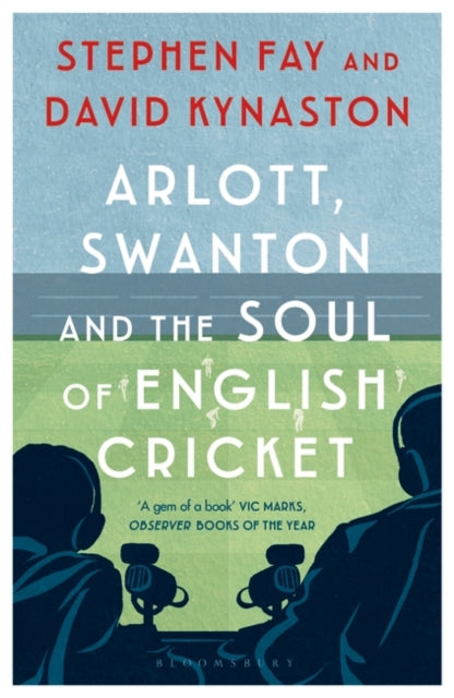 Arlott, Swanton and the Soul of English Cricket-9781408895375