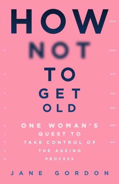 How Not To Get Old : One Woman's Quest to Take Control of the Ageing Process-9781409194767