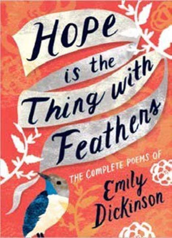 Hope is the Thing with Feathers : The Complete Poems of Emily Dickinson-9781423650980