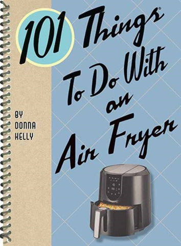 101 Things to Do with an Air Fryer-9781423657224