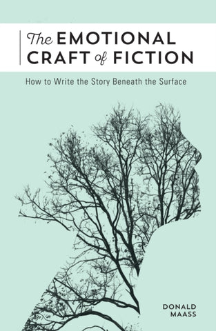 The Emotional Craft of Fiction : How to Write the Story Beneath the Surface-9781440348372